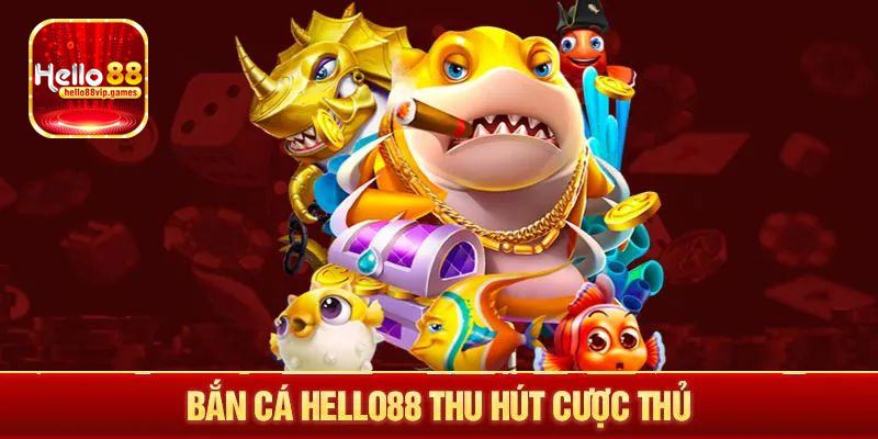 Giới thiệu sảnh bắn cá Hello88