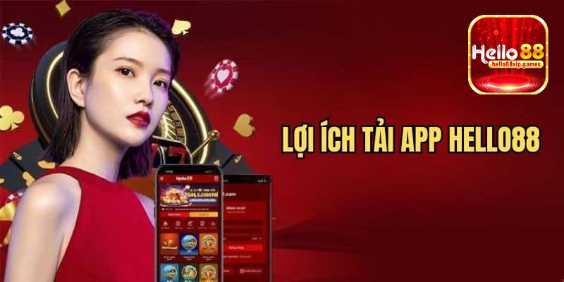 Lợi ích tải app Hello88