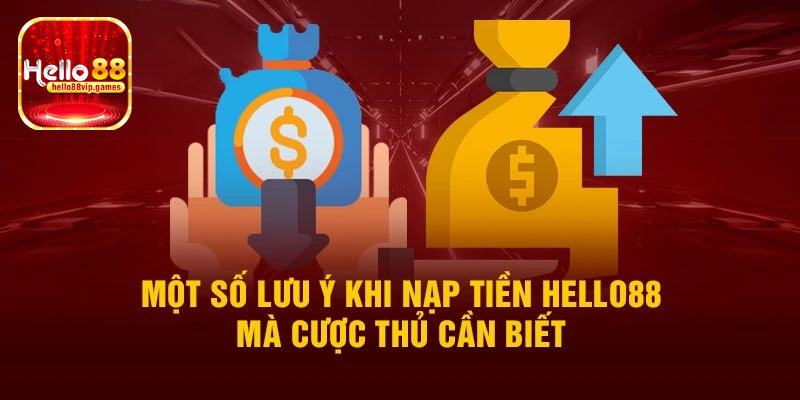 Lưu ý khi thực hiện nạp tiền Hello88